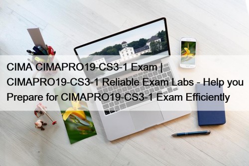 CIMA CIMAPRO19-CS3-1 Exam | CIMAPRO19-CS3-1 Reliable Exam Labs ...