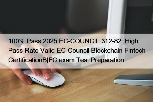 100% Pass 2025 EC-COUNCIL 312-82: High Pass-Rate Valid ...